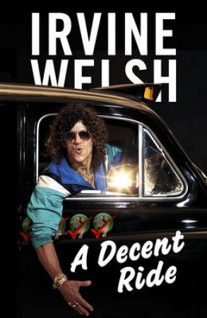 A Decent Ride by Irvine Welsh