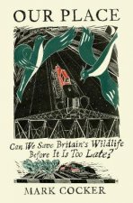 Our Place Can We Save British Nature Before it is Too Late