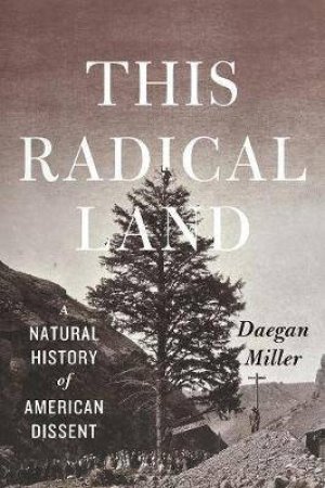 This Radical Land by Daegan Miller