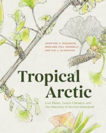 Tropical Arctic by Jennifer McElwain & Marlene Hill Donnelly & Ian Glasspool