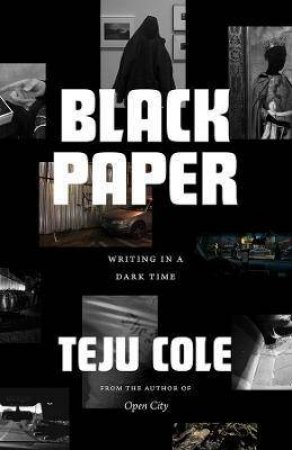 Black Paper by Teju Cole