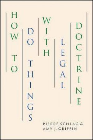 How To Do Things With Legal Doctrine by Pierre Schlag & Amy J. Griffin