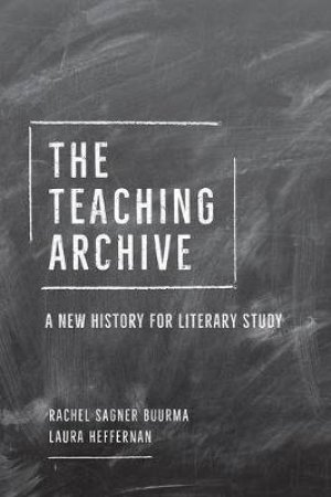 The Teaching Archive by Rachel Sagner Buurma & Laura Heffernan