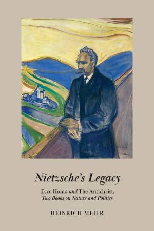 Nietzsche's Legacy by Heinrich Meier & Justin Gottschalk