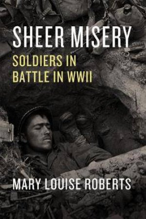 Sheer Misery Soldiers In Battle In WWII by Various