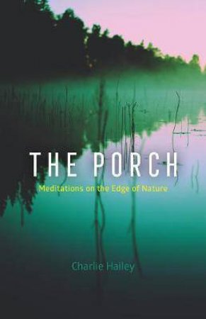 The Porch Meditations On The Edge Of Nature by Various