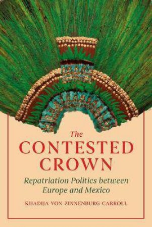 The Contested Crown by Khadija von Zinnenburg Carroll