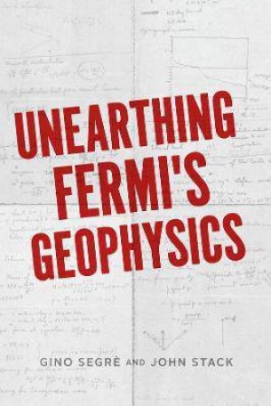 Unearthing Fermi's Geophysics by Gino C. Segre & John D. Stack