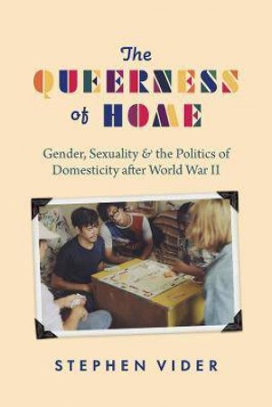 The Queerness Of Home by Stephen Vider