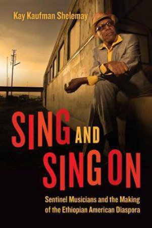 Sing And Sing On by Kay Kaufman Shelemay