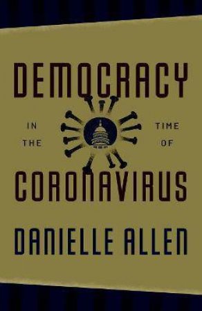 Democracy In The Time Of Coronavirus by Danielle Allen & Jonathan Lear