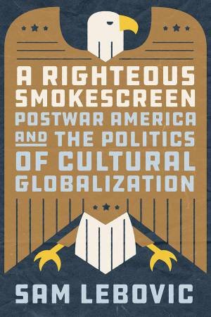 A Righteous Smokescreen by Sam Lebovic