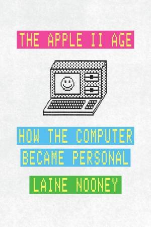 The Apple II Age by Laine Nooney