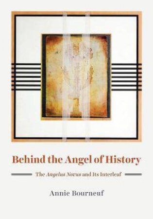 Behind The Angel Of History by Annie Bourneuf