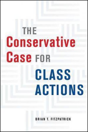 The Conservative Case For Class Actions by Brian T. Fitzpatrick