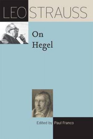 Leo Strauss On Hegel by Leo Strauss & Paul Franco