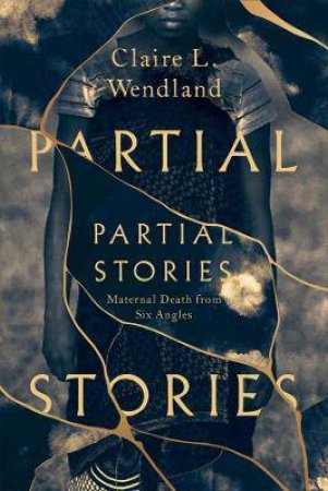 Partial Stories by Claire L. Wendland