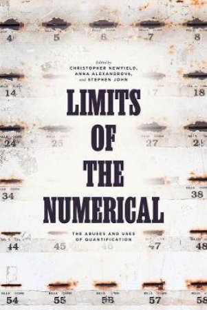 Limits Of The Numerical by Christopher Newfield & Anna Alexandrova & Stephen John