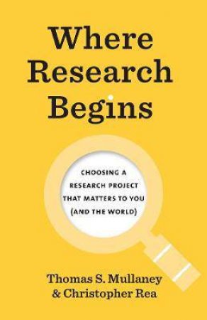 Where Research Begins by Thomas S. Mullaney & Christopher Rea