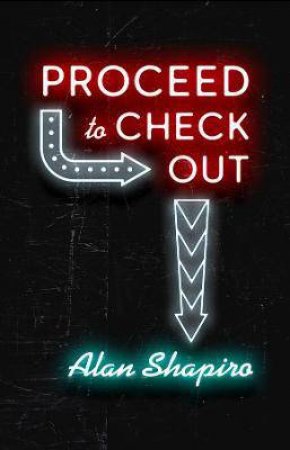 Proceed To Check Out by Alan Shapiro