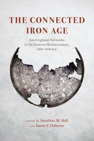 The Connected Iron Age by Jonathan M. Hall & James F. Osborne