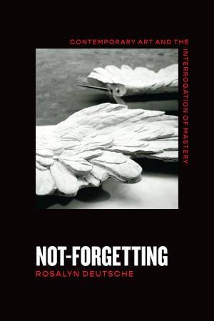 Not-Forgetting by Rosalyn Deutsche