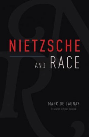 Nietzsche and Race by Marc de Launay & Sylvia Gorelick