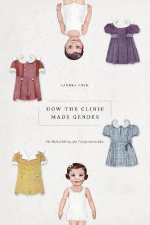 How The Clinic Made Gender by Sandra Eder