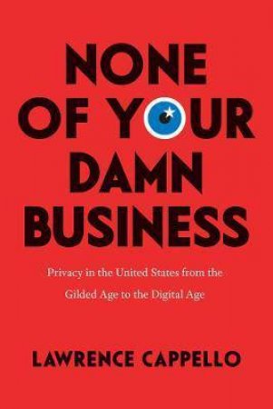 None Of Your Damn Business by Lawrence Cappello