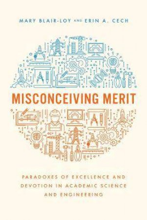 Misconceiving Merit by Mary Blair-Loy & Erin A. Cech