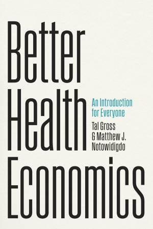 Better Health Economics by Tal Gross & Matthew J. Notowidigdo