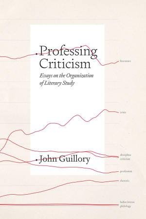 Professing Criticism by John Guillory