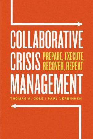 Collaborative Crisis Management by Thomas A. Cole & Paul Verbinnen