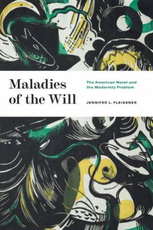 Maladies of the Will by Jennifer L. Fleissner