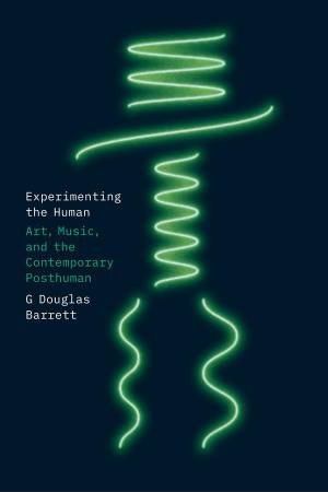 Experimenting the Human by G Douglas Barrett