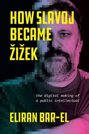 How Slavoj Became Zizek by Eliran Bar-El