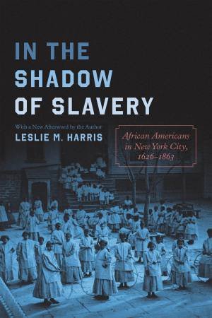 In the Shadow of Slavery by Leslie M. Harris