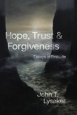 Hope, Trust, and Forgiveness by John T. Lysaker