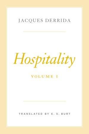 Hospitality, Volume I by Jacques Derrida & E. S. Burt & Pascale-Anne Brault & Peggy Kamuf