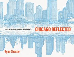 Chicago Reflected by Ryan Chester & Thomas Dyja