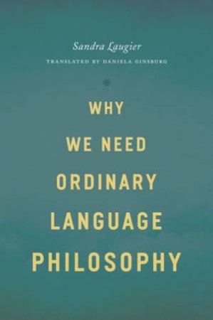 Why We Need Ordinary Language Philosophy by Sandra Laugier & Daniela Ginsburg