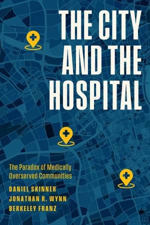 The City and the Hospital by Daniel Skinner & Jonathan R. Wynn & Berkeley Franz
