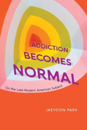 Addiction Becomes Normal by Jaeyoon Park