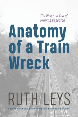 Anatomy of a Train Wreck by Ruth Leys