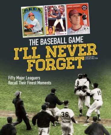 The Baseball Game I'll Never Forget by Steve Milton