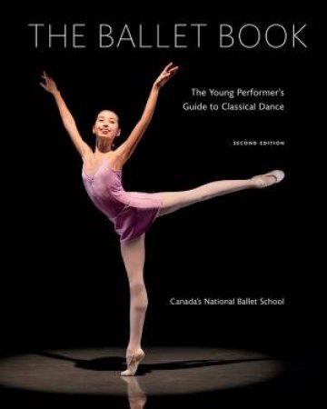 Ballet Book : The Young Performer's Guide To Classical Dance by Deborah Bowes