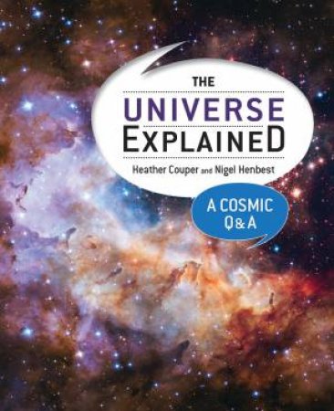 Universe Explained: A Cosmic Q And A by Heather Couper & Nigel Henbest