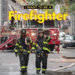 I Want To Be A Firefighter