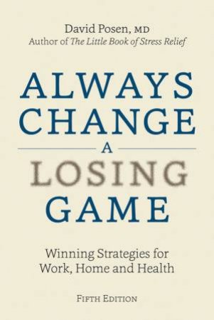 Always Change A Losing Game: Winning Strategies For Work, Home And Health by David Posen