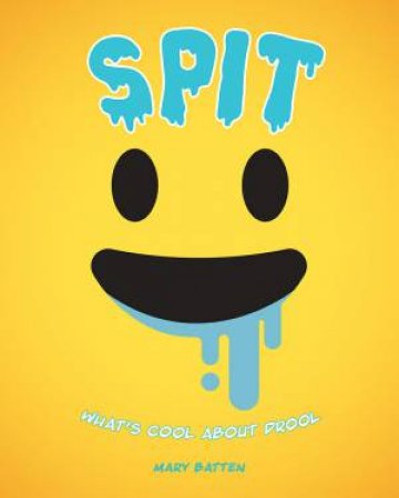 Spit: What's Cool About Drool by Mary Batten